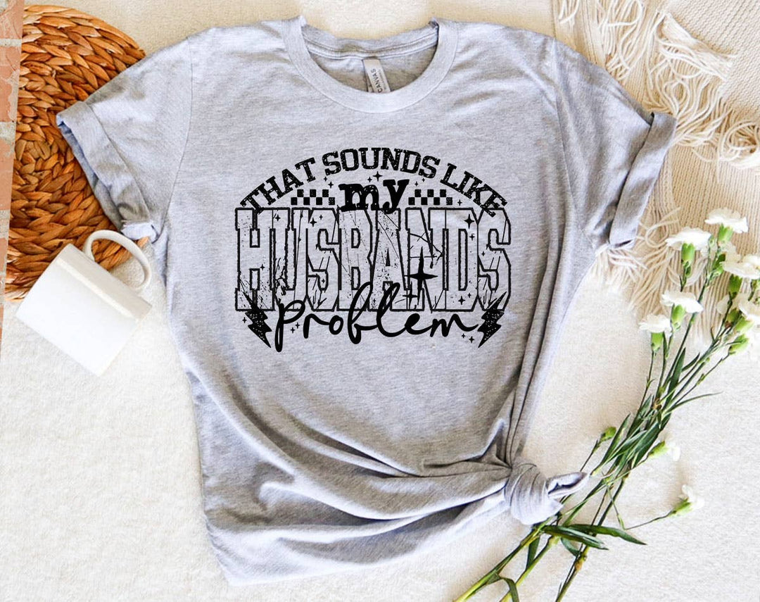 "That Sounds Like My Husband's Problem" design on a heather gray unisex t-shirt