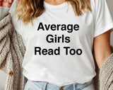 "Average Girls Read Too" design on a white unisex t-shirt