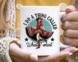 "I do A Thing Called What I Want" design on a white ceramic coffee mug