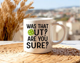 "Was That Out? Are you Sure?" design on a white ceramic coffee mug