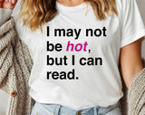 "I May Not Be Hot But I Can Read" design on a white unisex t-shirt