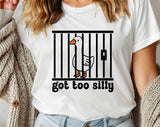 "Got Too Silly Goose Meme" design on a white unisex t-shirt