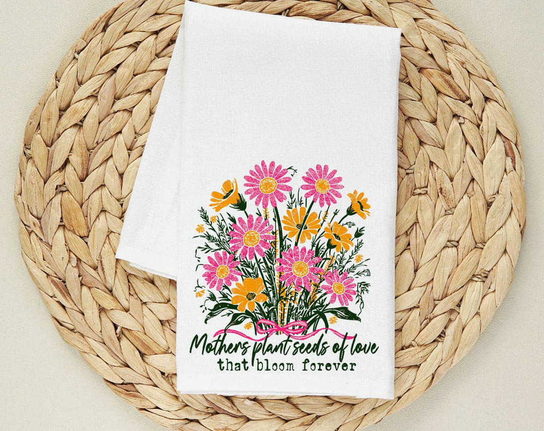"Mothers Plant Seeds Of Love" design on a white 28 x 28 inch flour sack tea towel