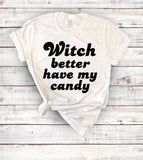"Witch Better Have My Candy" design on a unisex t-shirt