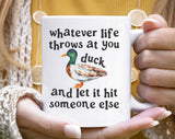 Whatever Life Throws At You Duck Funny Saying Coffee Mug