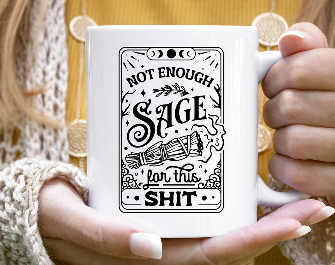 "Not Enough Sage For This Sh*t" design on a white ceramic coffee mug