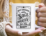 "Not Enough Sage For This Sh*t" design on a white ceramic coffee mug