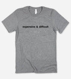 "Expensive And Difficult" design on a heather gray unisex t-shirt