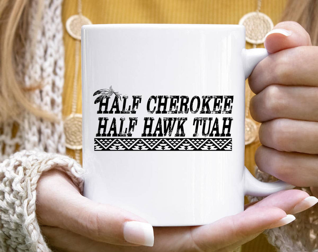 "Half Cherokee, Half Hawk Tuah" design on a white ceramic coffee mug