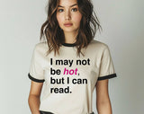"I May Not Be Hot But I Can Read" design on a natural ringer t-shirt with black contrast trim