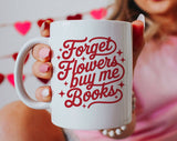 "Forget Flowers Buy Me Books" design on a white ceramic coffee mug