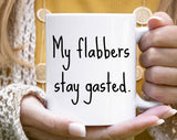 "My Flabbers Stay Gasted" design on a white ceramic coffee mug