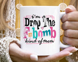 I'm A Drop The F-Word Kind Of Mom Funny Coffee Mug