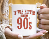 "It Was Better In The 90's" design on a white ceramic coffee mug