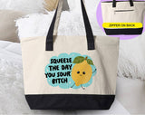 "Squeeze The Day You Sour B*itch" design on a natural canvas zippered tote bag