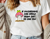 "If Mushrooms Can Grow From Sh*t" design on a white unisex t-shirt