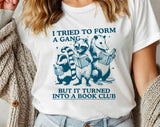 "I Tried To Form A Gang Book Club" design on a white unisex t-shirt
