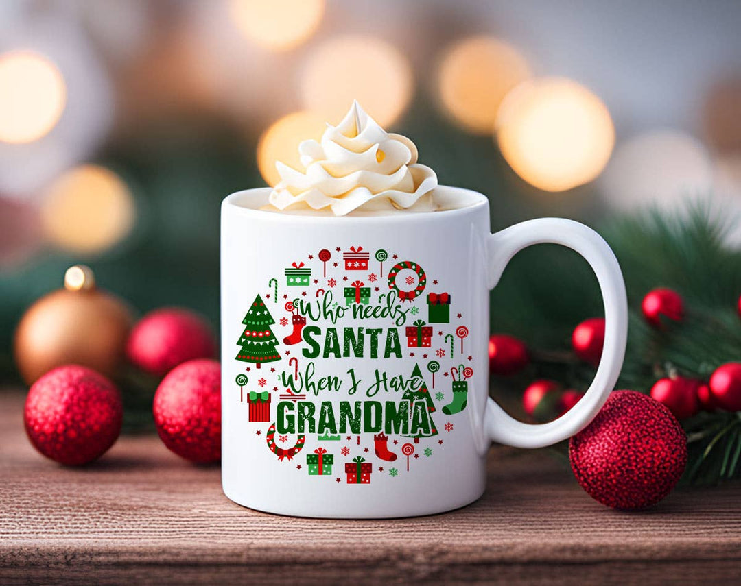 "Who Needs Santa I have Grandma" Christmas design on a white coffee mug
