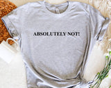 "Absolutely Not" design on a heather gray unisex t-shirt
