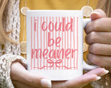 I Could Be Meaner Funny Sarcastic Striped Coffee Mug