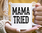 "Mama Tried" design on a white ceramic coffee mug