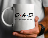 Dad I'll Be There Friends Funny Father's Day Coffee Mug