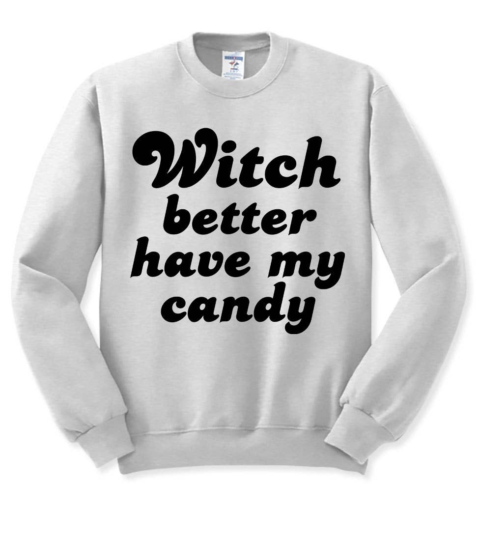 "Witch Better Have My" design on an ash gray unisex crewneck sweatshirt