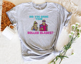 Did You Bring Rollerblades? - Barbie Inspired Parody T-Shirt