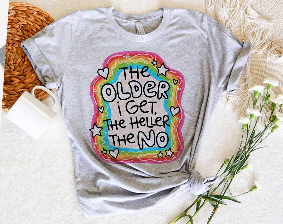 "The Older I Get The Heller The No" design on a unisex t-shirt