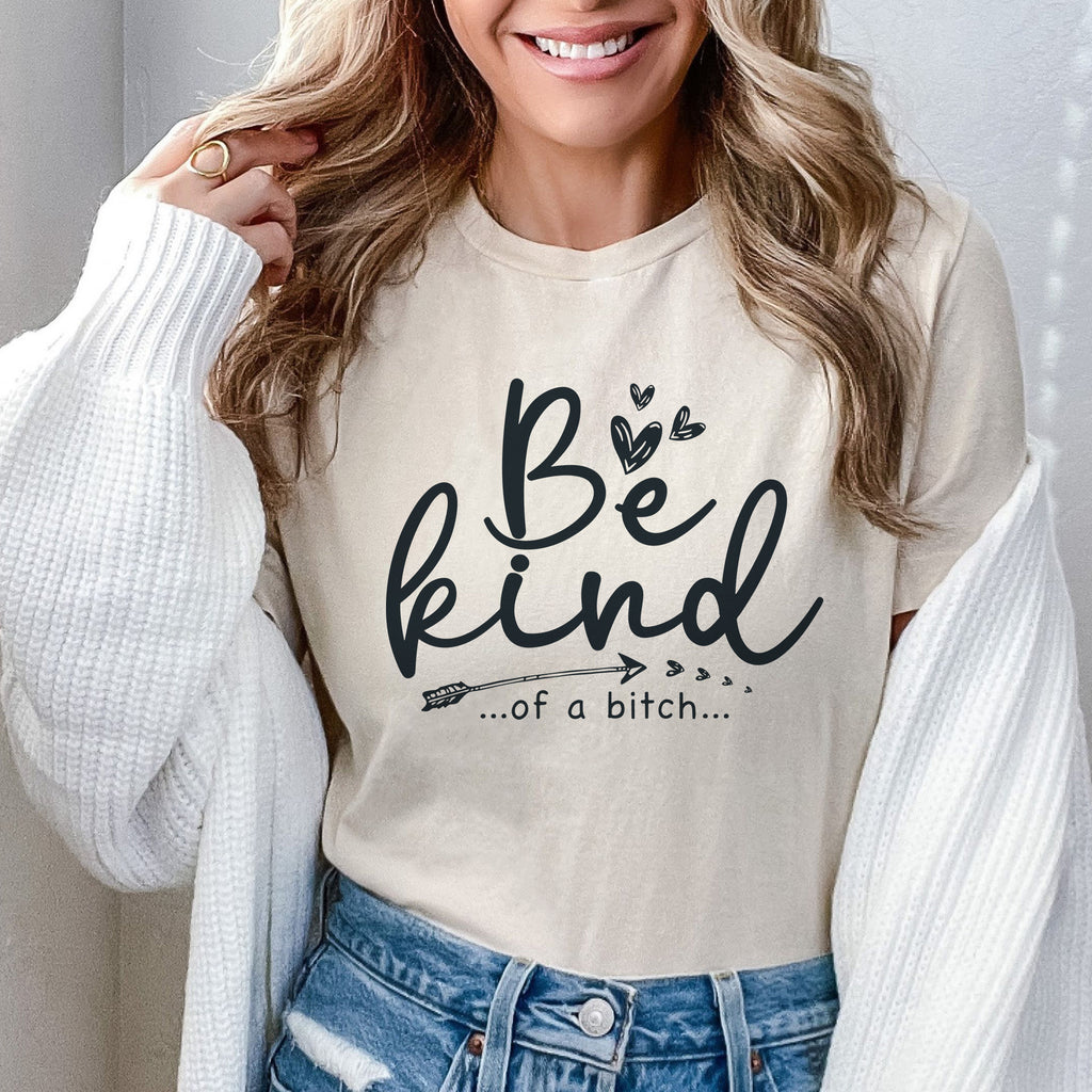 Be Kind Of A B**ch - Funny Shirt