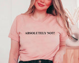 "Absolutely Not" design on a peach unisex t-shirt