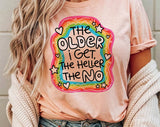"The Older I Get The Heller The No" design on a unisex t-shirt