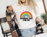 "Sounds Gay, I'm In" design on a white unisex t-shirt
