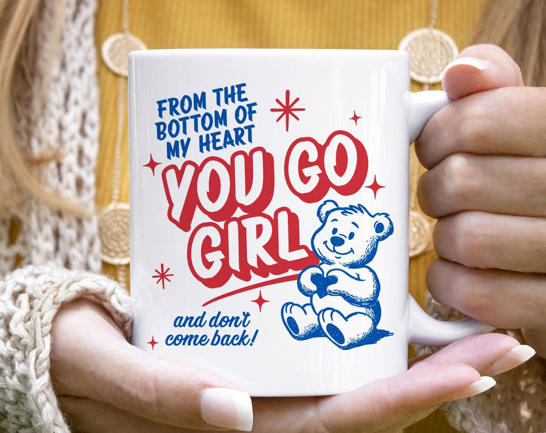 "You Go Girl Funny Sarcastic Mental Health" design on a white ceramic coffee mug