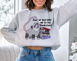 Shut Up And Take Me To The Bookstore Sweatshirt, Book Lover Crewneck