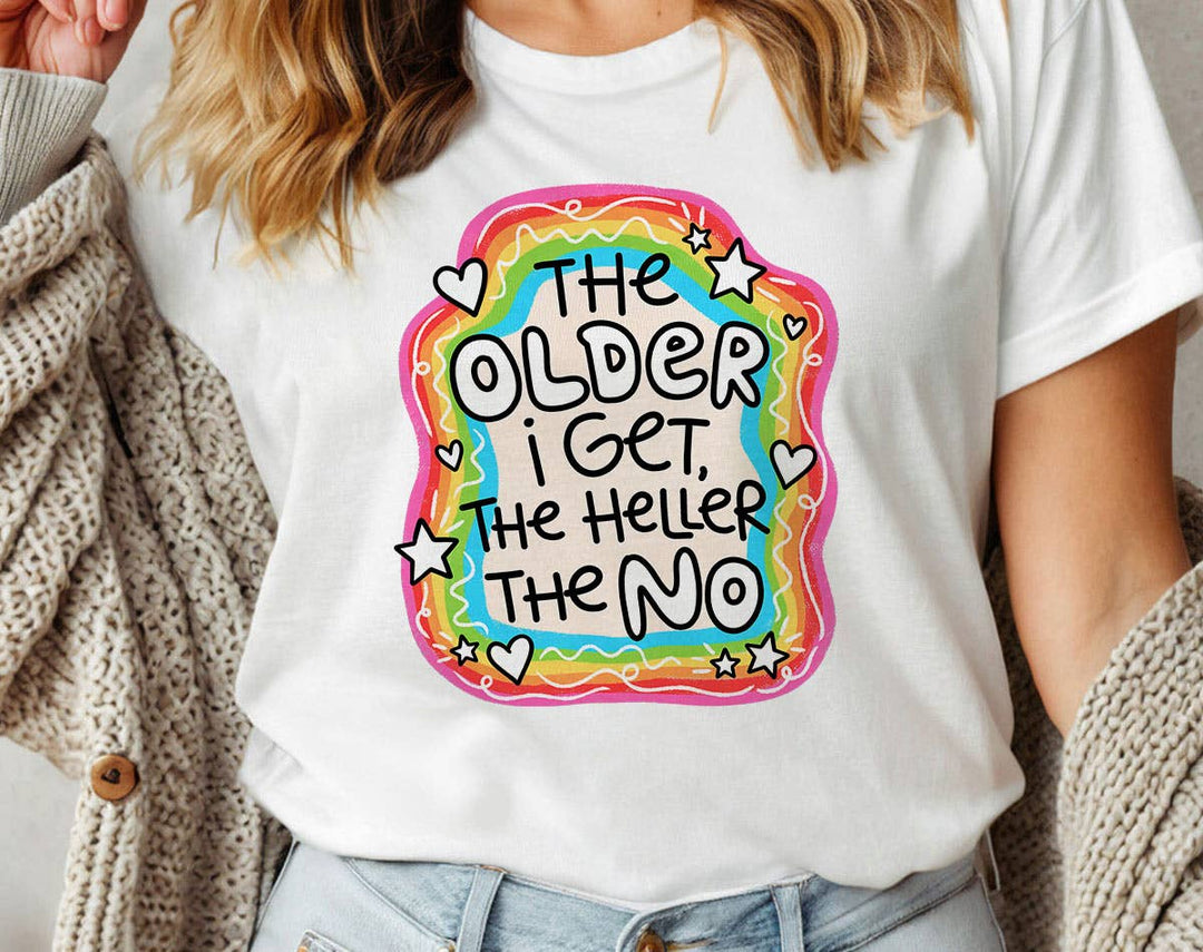 "The Older I Get The Heller The No" design on a unisex t-shirt