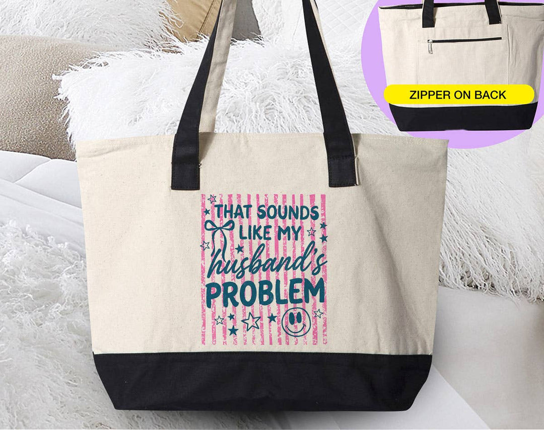 "That Sounds Like My Husbands Problem" design on a natural canvas zippered tote bag