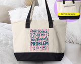 "That Sounds Like My Husbands Problem" design on a natural canvas zippered tote bag
