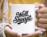 Well Sheeyit Southern Saying Funny Quote Coffee Mug