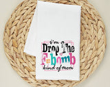 I'm A Drop The F-Word Kind Of Mom Tea Towel, Flour Sack Kitchen Dish Towel