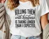 "Killing Them With Kindness" design on a white unisex t-shirt