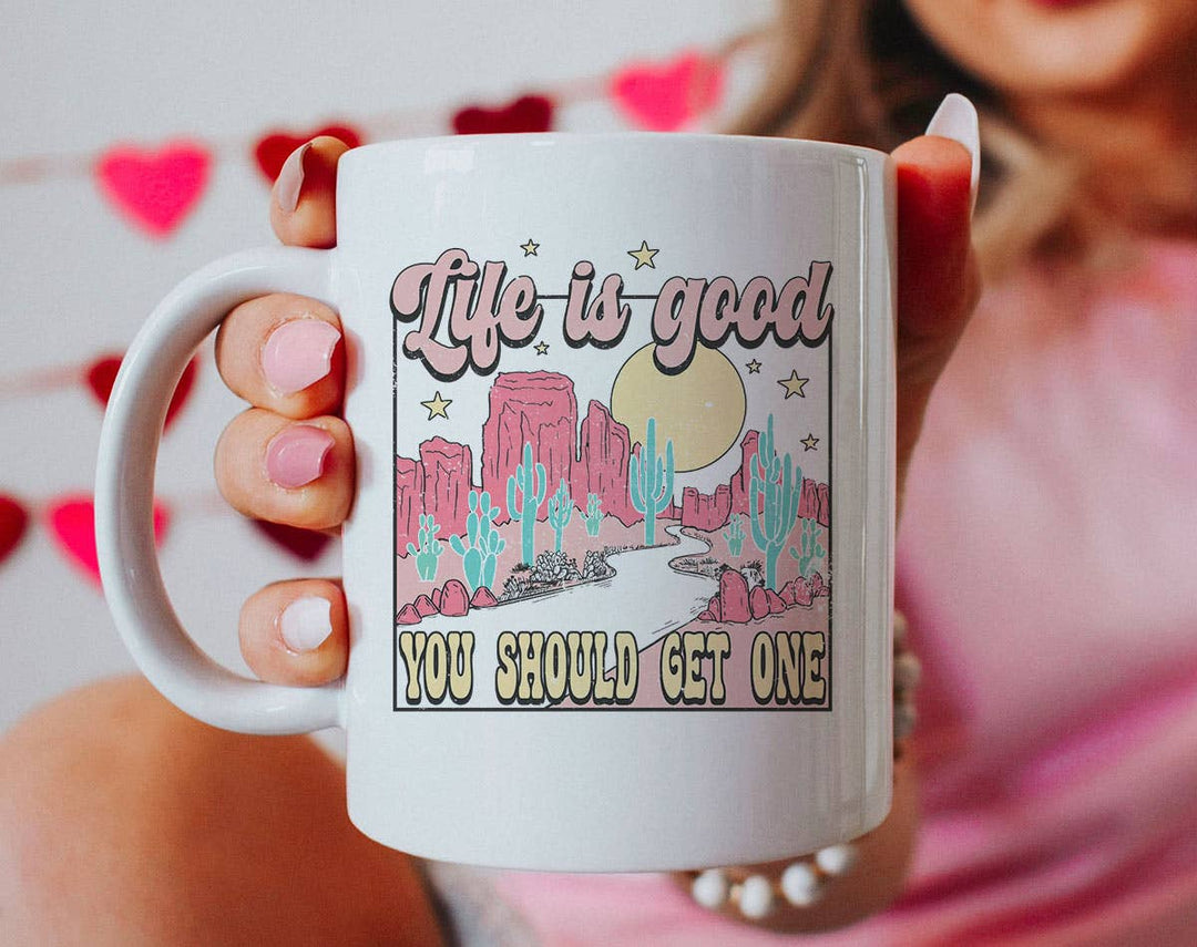 "Life Is Good, You Should Get One" design on a white ceramic coffee mug