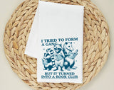 "I Tried To Form A Gang Book Club" design on a white 28 x 28 inch flour sack tea towel