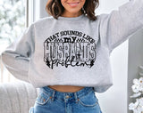 "That Sounds Like My Husband's Problem" design on an ash gray unisex crewneck sweatshirt