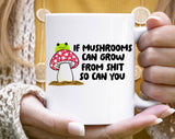 "If Mushrooms Can Grow From S$@t" design on a white ceramic coffee mug