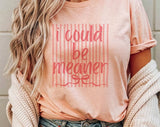 "I Could Be Meaner Striped" design on a peach unisex t-shirt