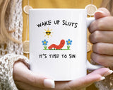Wake Up Sluts, It's Time To Sin Funny Sassy Coffee Mug