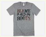 "Blame It All On My Roots" design on a unisex t-shirt