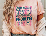 That Sounds Like My Husband's Problem Striped T-Shirt, Funny Graphic Tee