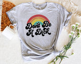 "Don't Be A D*ck Rainbow" design on a heather gray unisex t-shirt
